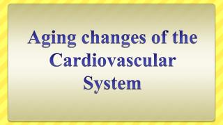Aging changes of the Cardiovascular System