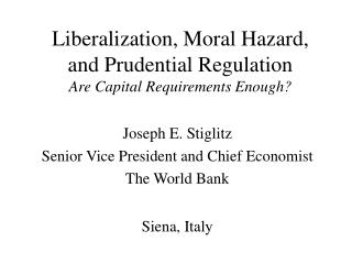 Liberalization, Moral Hazard, and Prudential Regulation Are Capital Requirements Enough?