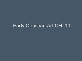 Early Christian Art CH. 10