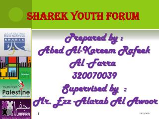 Prepared by : Abed Al-Kareem Rafeek Al - Farra 320070039 Supervised by :