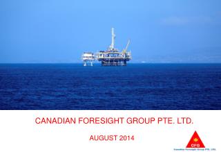 CANADIAN FORESIGHT GROUP PTE. LTD. AUGUST 2014