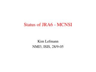 Status of JRA6 - MCNSI