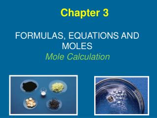 FORMULAS, EQUATIONS AND MOLES Mole Calculation