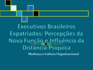 Executivos Brasileiros Expatriados: Percepções da Nova Função e Influência da Distância Psíquica