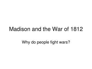 Madison and the War of 1812
