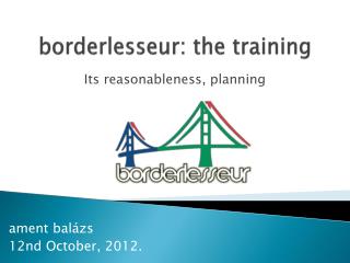 borderlesseur: the training