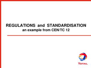 REGULATIONS and STANDARDISATION an example from CEN/TC 12