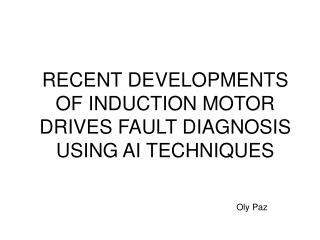 RECENT DEVELOPMENTS OF INDUCTION MOTOR DRIVES FAULT DIAGNOSIS USING AI TECHNIQUES