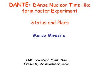DANTE : DA nae N ucleon T ime-like form factor E xperiment Status and Plans