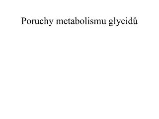 Poruchy metabolismu glycidů