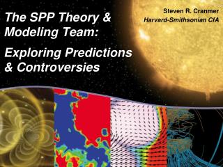 The SPP Theory &amp; Modeling Team: Exploring Predictions &amp; Controversies