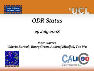 ODR Status 29 July 2008 Matt Warren Valeria Bartsch, Barry Green, Andrzej Miesijuk, Tao Wu