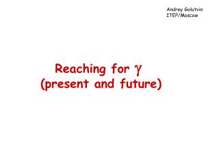 Reaching for  (present and future)