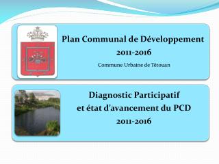 Plan Communal de Développement de Tétouan 2011-2016 Phase du Diagnostic Participatif