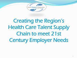 Creating the Region’s Health Care Talent Supply Chain to meet 21st Century Employer Needs