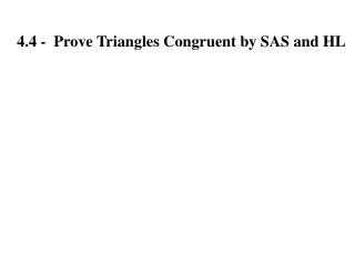 4.4 - Prove Triangles Congruent by SAS and HL