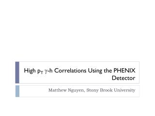 High p T g -h Correlations Using the PHENIX Detector
