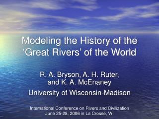 Modeling the History of the ‘Great Rivers’ of the World