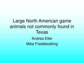 Large North American game animals not commonly found in Texas