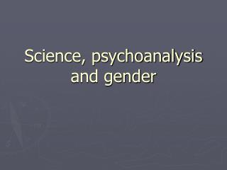 Science, psychoanalysis and gender