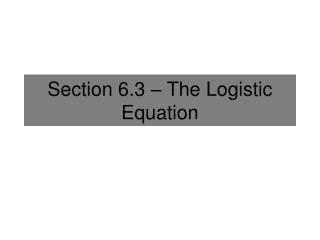 Section 6.3 – The Logistic Equation