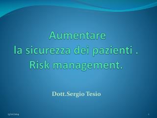 Aumentare la sicurezza dei pazienti . Risk management.
