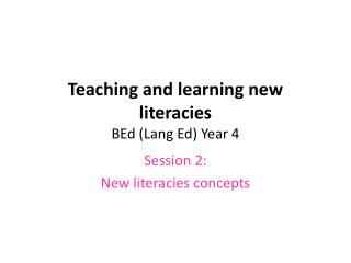 Teaching and learning new literacies BEd (Lang Ed) Year 4
