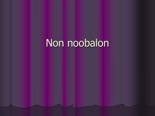 Non noobalon
