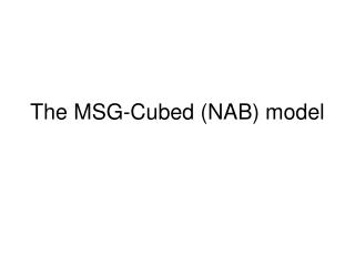 The MSG-Cubed (NAB) model