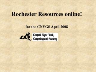 Rochester Resources online! for the CNYGS April 2008