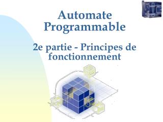 Automate Programmable 2e partie - Principes de fonctionnement