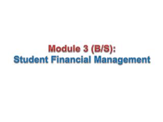Module 3 (B/S): Student Financial Management