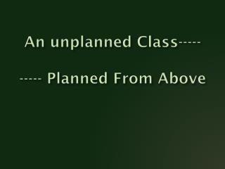 An unplanned Class----- ----- Planned From Above