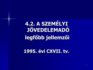 4.2. A SZEMÉLYI JÖVEDELEMADÓ legfőbb jellemzői 1995. évi CXVII. tv.