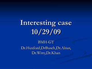 Interesting case 10/29/09
