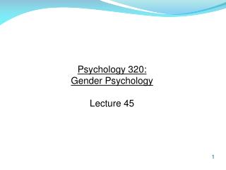 Psychology 320: Gender Psychology Lecture 45