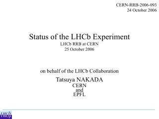 Status of the LHCb Experiment LHCb RRB at CERN 25 October 2006