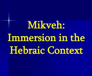 Mikveh: Immersion in the Hebraic Context