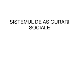 SISTEMUL DE ASIGURARI SOCIALE