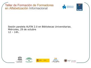 Sesión paralela ALFIN 2.0 en Bibliotecas Universitarias. Miércoles, 29 de octubre 12 – 14h.