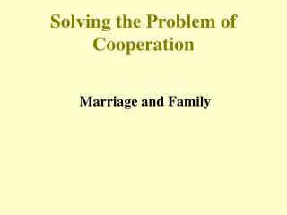 Solving the Problem of Cooperation