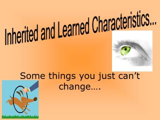 Inherited and Learned Characteristics...