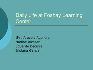 Daily Life at Foshay Learning Center