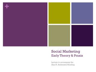 Social Marketing Early Theory &amp; Praxis