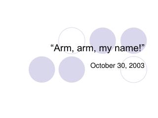 “Arm, arm, my name!”