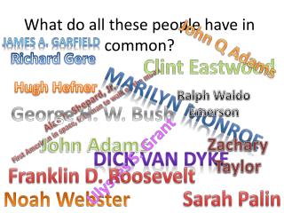 What do all these people have in common?