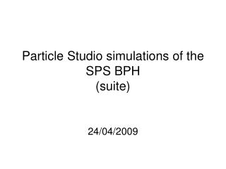 Particle Studio simulations of the SPS BPH (suite)