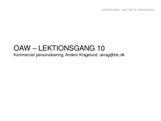OAW – LEKTIONSGANG 10 Kommerciel personalisering, Anders Kragelund, akrag@tdc.dk
