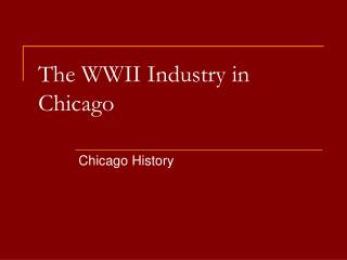 The WWII Industry in Chicago