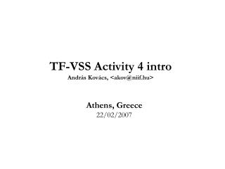 TF-VSS Activity 4 intro Andr ás Kovács, &lt;akov@niif.hu&gt;